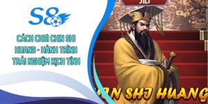 Cách Chơi Chin Shi Huang -  Hành Trình Trải Nghiệm Kịch Tính