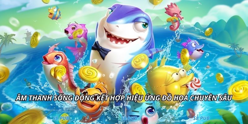 Âm thanh sống động kết hợp hiệu ứng đồ họa chuyên sâu