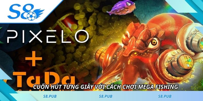 Cuốn hút từng giây với cách chơi Mega Fishing
