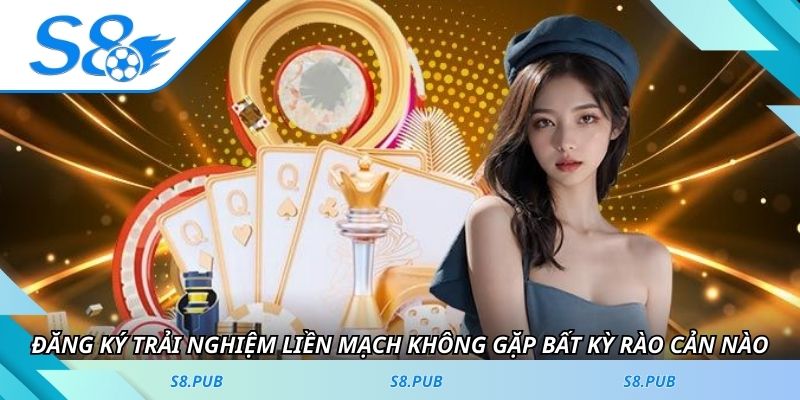 Đăng ký trải nghiệm liền mạch không gặp bất kỳ rào cản nào