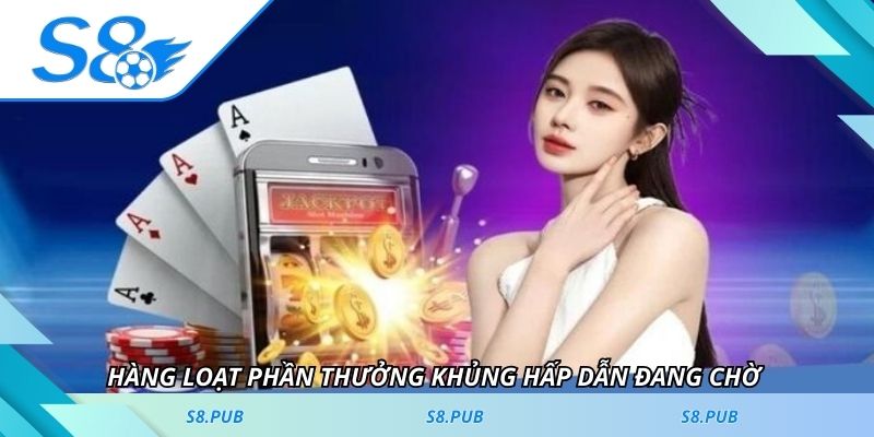 Hàng loạt phần thưởng khủng hấp dẫn đang chờ 