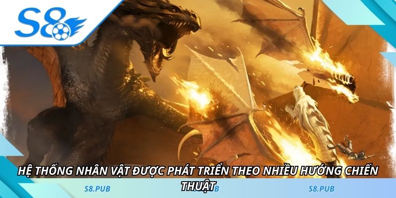 Hệ thống nhân vật được phát triển theo nhiều hướng chiến thuật