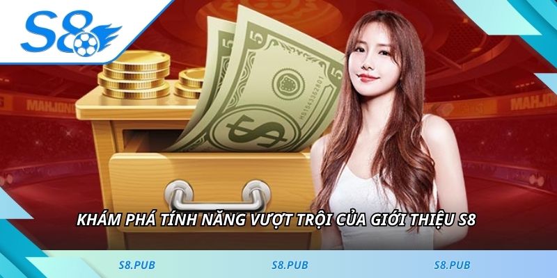 Khám phá tính năng vượt trội của giới thiệu S8