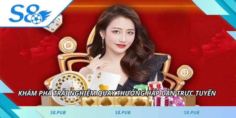 Khám phá trải nghiệm quay thưởng hấp dẫn trực tuyến
