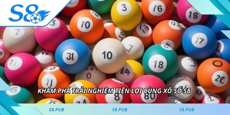 Khám phá trải nghiệm tiện lợi cùng xổ số S8