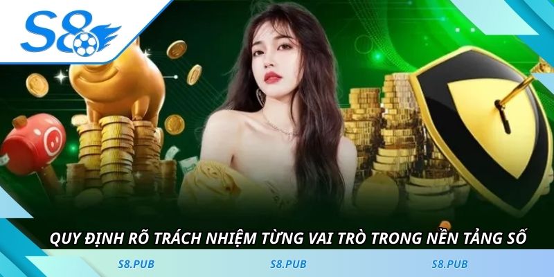 Quy định rõ trách nhiệm từng vai trò trong nền tảng số