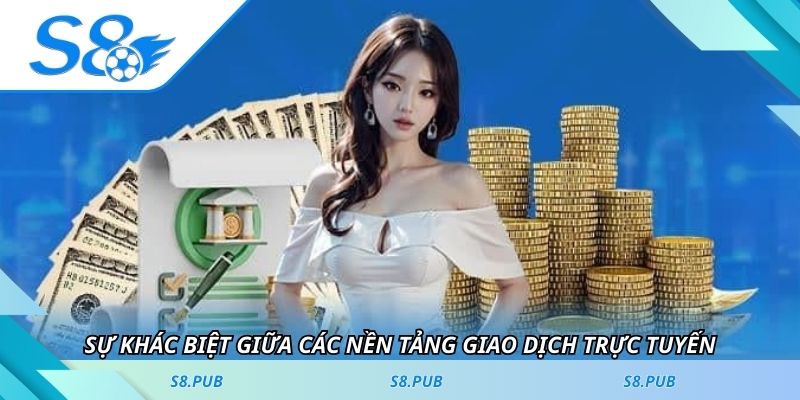 Sự khác biệt giữa các nền tảng giao dịch trực tuyến