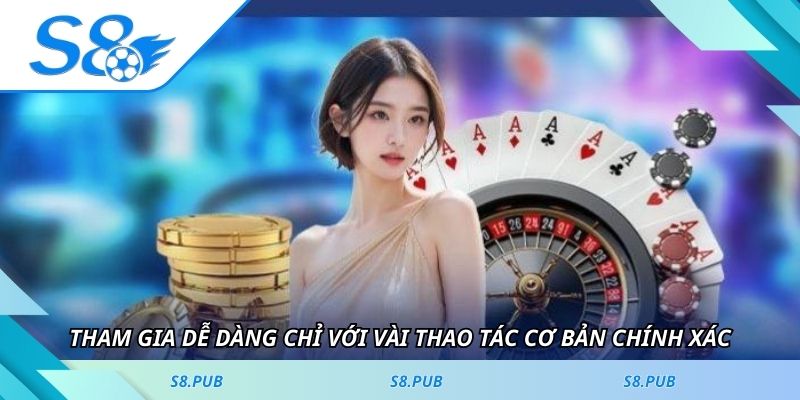 Tham gia dễ dàng chỉ với vài thao tác cơ bản chính xác