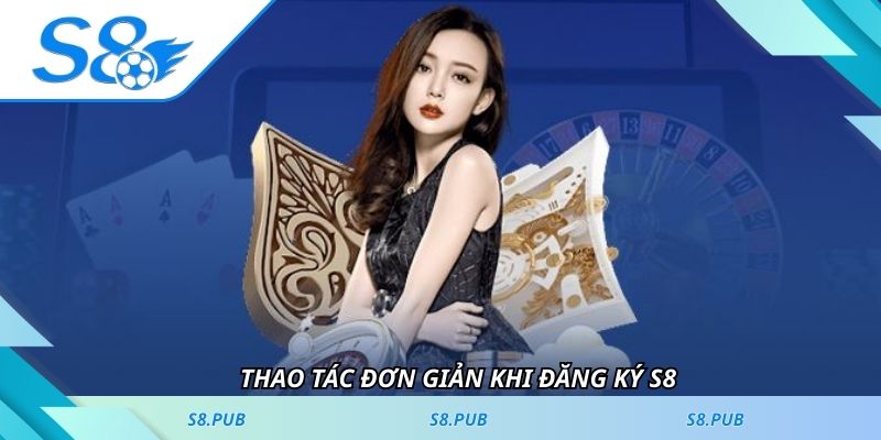 Thao tác đơn giản khi đăng ký S8