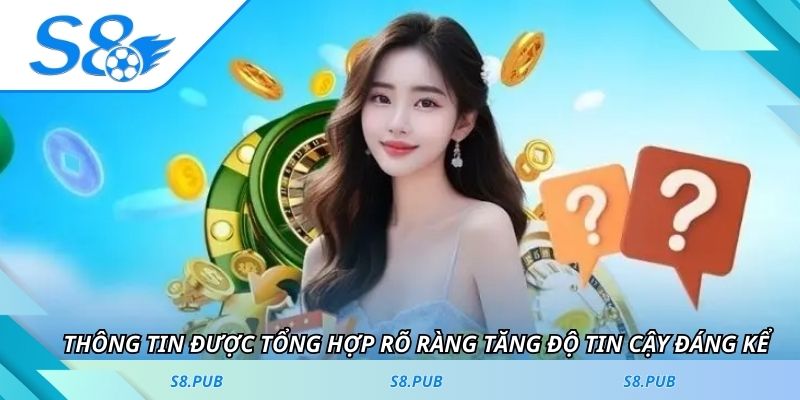 Thông tin được tổng hợp rõ ràng tăng độ tin cậy đáng kể