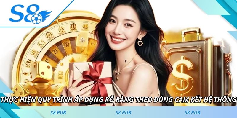 Thực hiện quy trình áp dụng rõ ràng theo đúng cam kết hệ thống