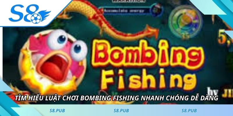 Tìm hiểu luật chơi Bombing Fishing  nhanh chóng dễ dàng