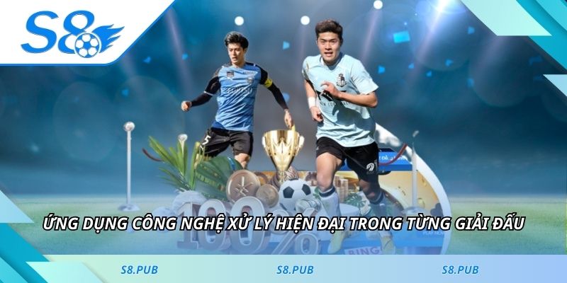 Ứng dụng công nghệ xử lý hiện đại trong từng giải đấu