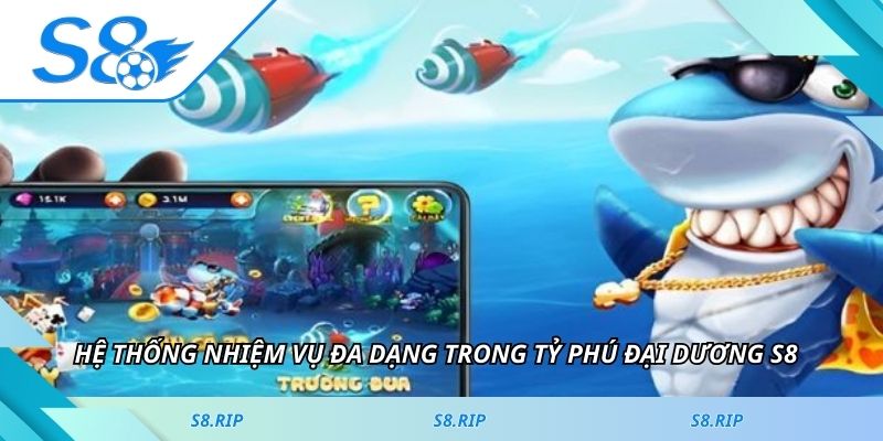 Hệ thống nhiệm vụ đa dạng trong tỷ phú đại dương S8