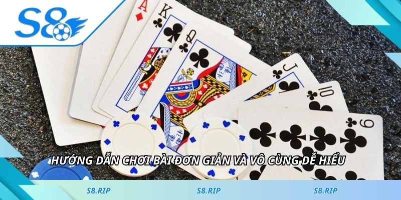 Hướng dẫn chơi bài đơn giản và vô cùng dễ hiểu