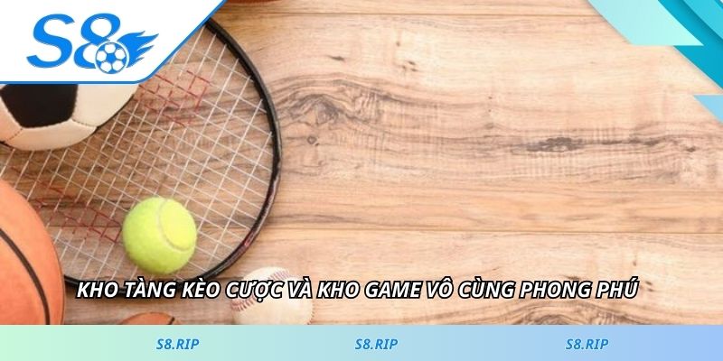 Kho tàng kèo cược và kho game vô cùng phong phú