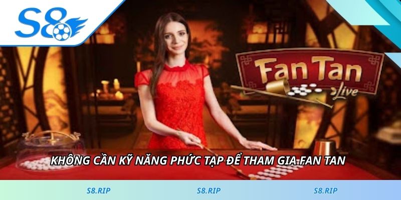 Không cần kỹ năng phức tạp để tham gia Fan tan