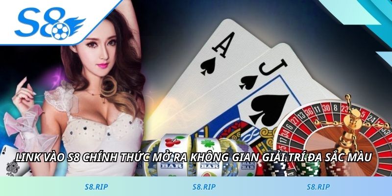 Link vào S8 chính thức mở ra không gian giải trí đa sắc màu